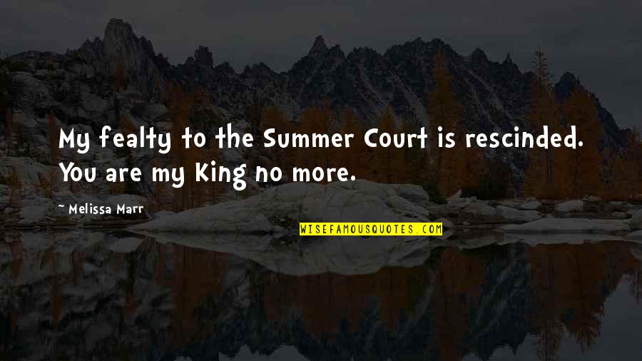 Keenan's Quotes By Melissa Marr: My fealty to the Summer Court is rescinded.