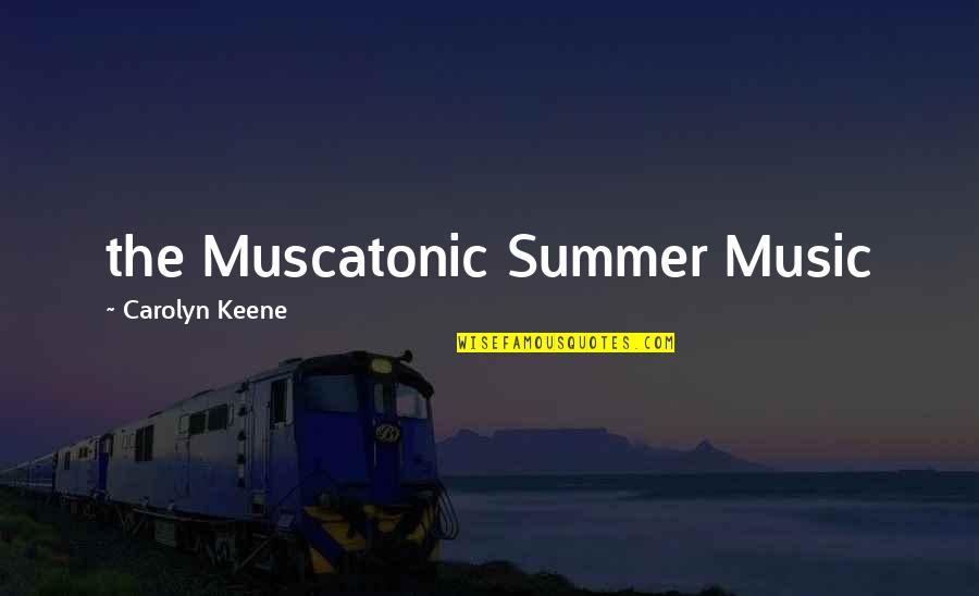 Keene Quotes By Carolyn Keene: the Muscatonic Summer Music