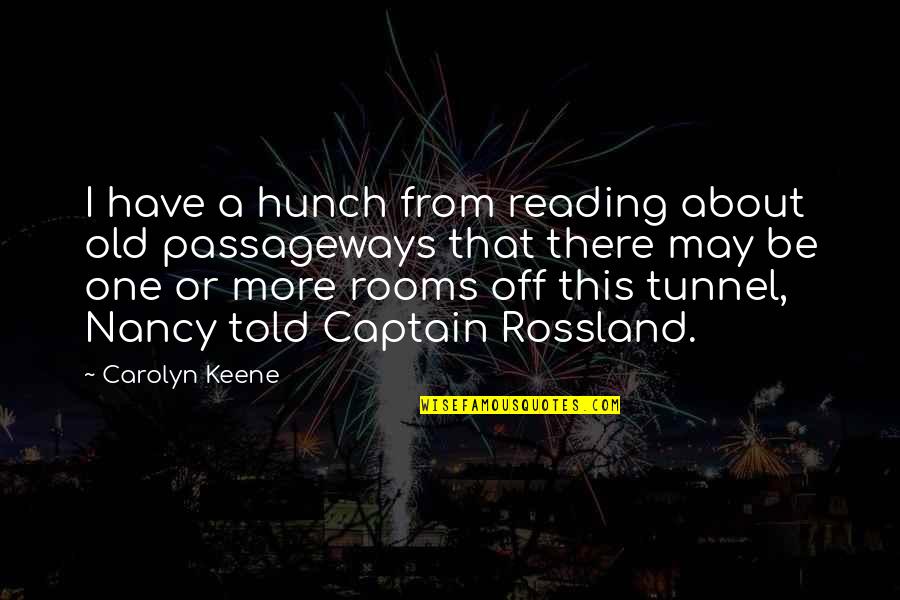 Keene Quotes By Carolyn Keene: I have a hunch from reading about old