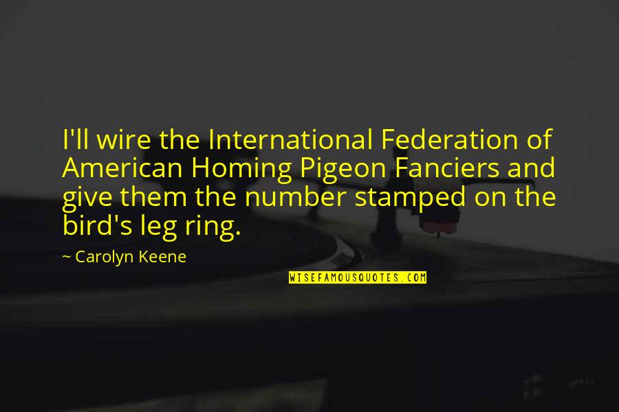 Keene Quotes By Carolyn Keene: I'll wire the International Federation of American Homing