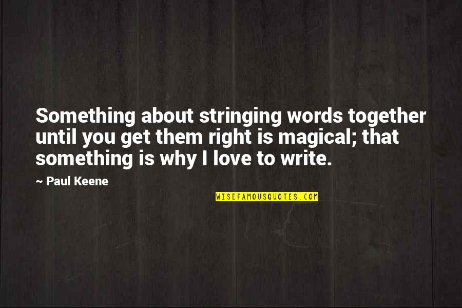 Keene Quotes By Paul Keene: Something about stringing words together until you get