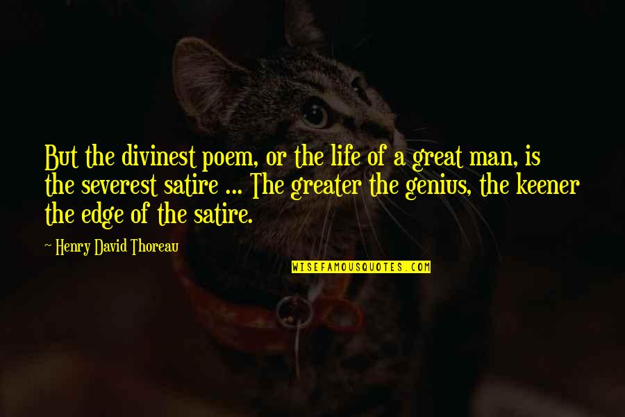 Keener Quotes By Henry David Thoreau: But the divinest poem, or the life of