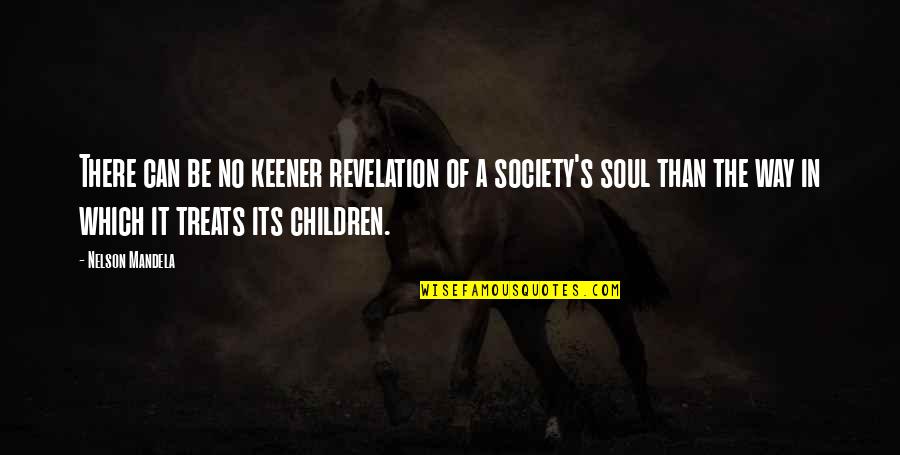Keener Quotes By Nelson Mandela: There can be no keener revelation of a