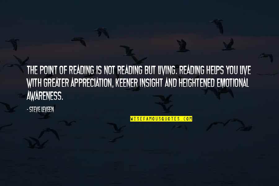 Keener Quotes By Steve Leveen: The point of reading is not reading but