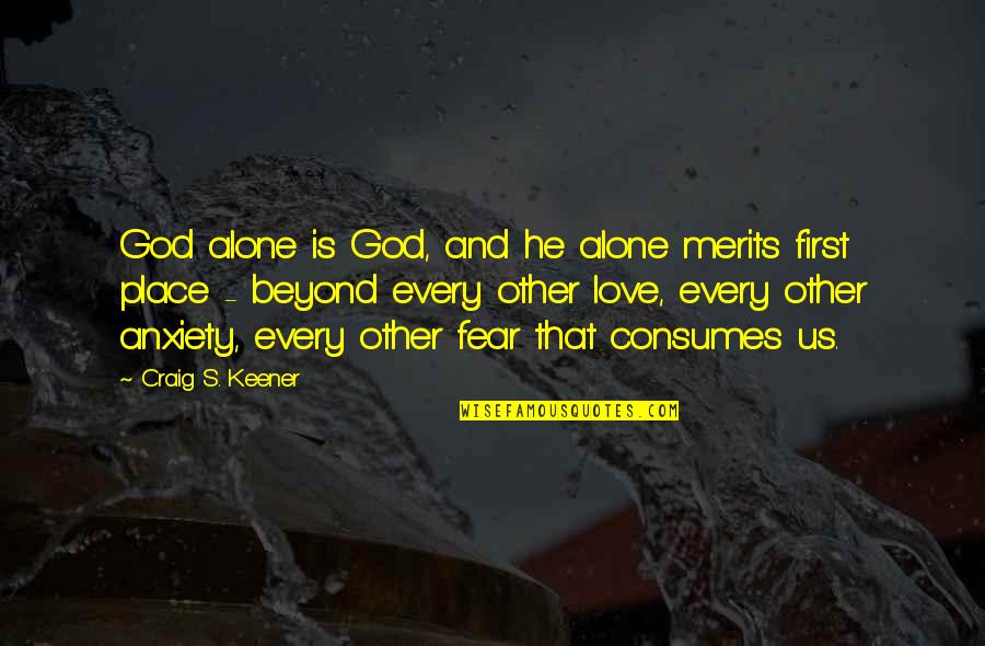 Keener Than Quotes By Craig S. Keener: God alone is God, and he alone merits