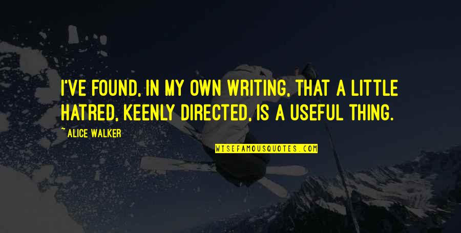 Keenly Quotes By Alice Walker: I've found, in my own writing, that a