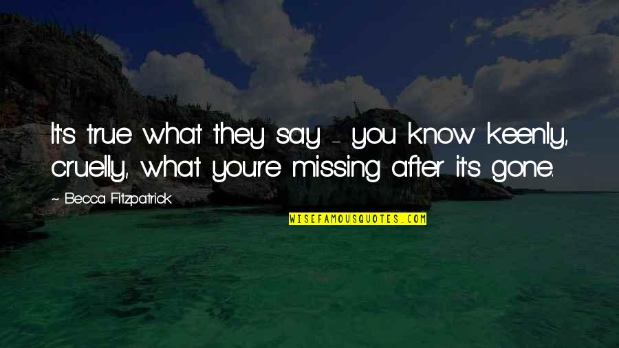 Keenly Quotes By Becca Fitzpatrick: It's true what they say - you know