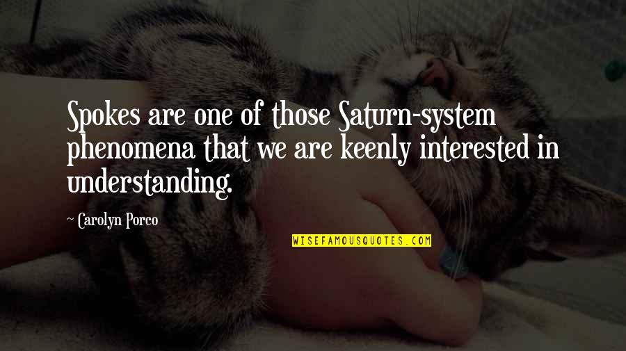 Keenly Quotes By Carolyn Porco: Spokes are one of those Saturn-system phenomena that