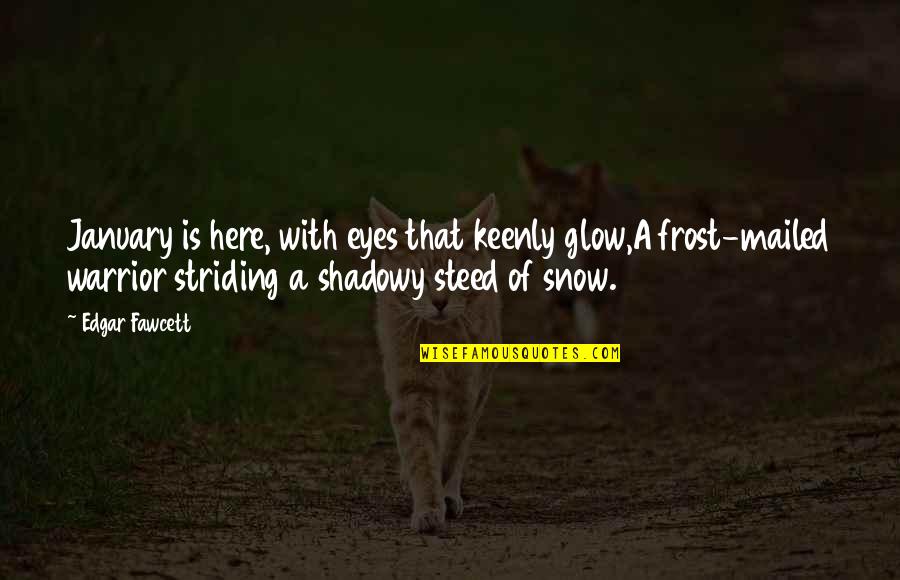 Keenly Quotes By Edgar Fawcett: January is here, with eyes that keenly glow,A
