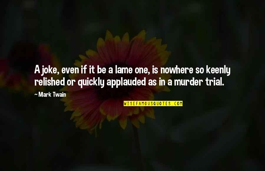Keenly Quotes By Mark Twain: A joke, even if it be a lame