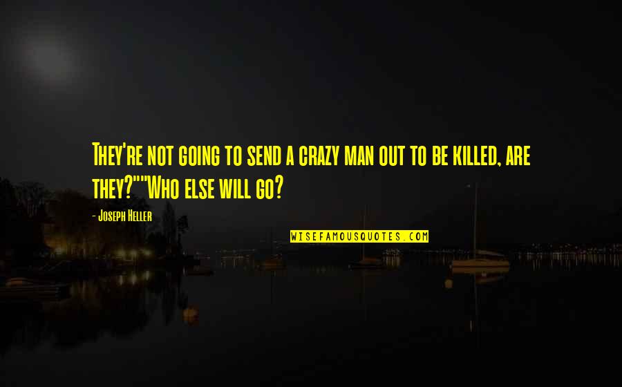 Keenly With Enthusiasm Quotes By Joseph Heller: They're not going to send a crazy man