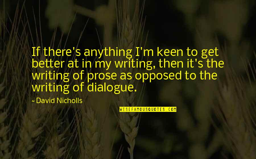 Keen's Quotes By David Nicholls: If there's anything I'm keen to get better