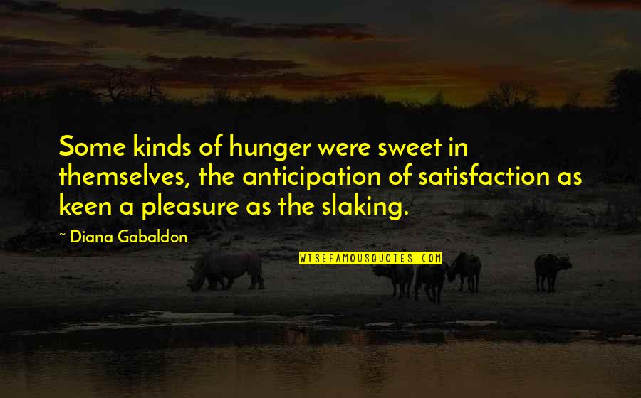 Keen's Quotes By Diana Gabaldon: Some kinds of hunger were sweet in themselves,