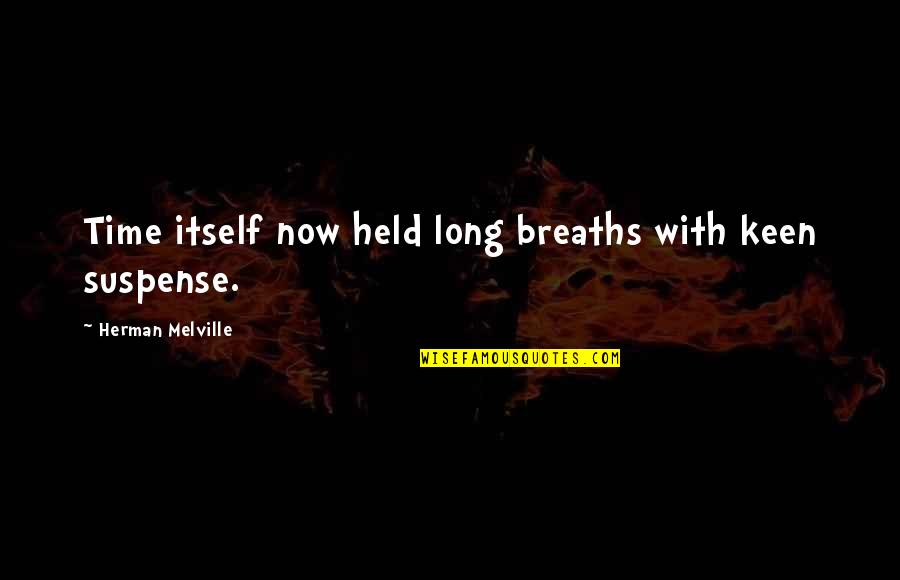 Keen's Quotes By Herman Melville: Time itself now held long breaths with keen