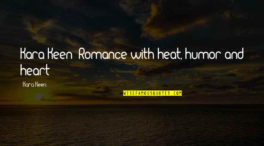 Keen's Quotes By Kara Keen: Kara Keen--Romance with heat, humor and heart