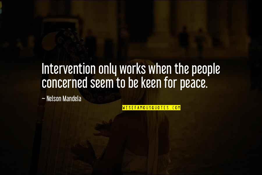 Keen's Quotes By Nelson Mandela: Intervention only works when the people concerned seem