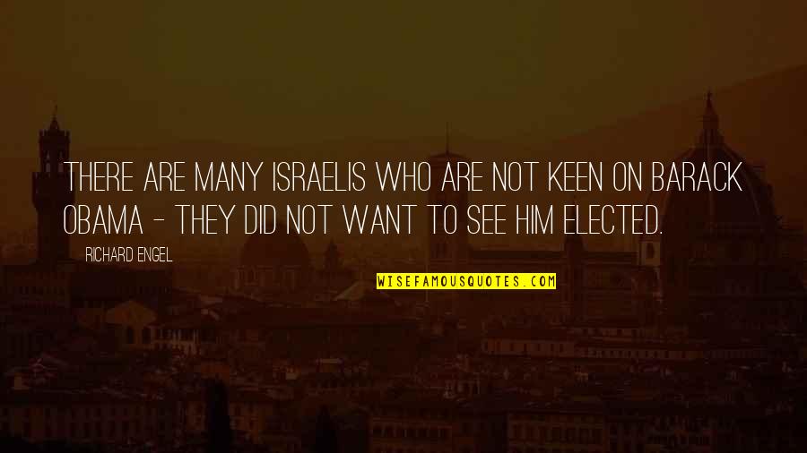 Keen's Quotes By Richard Engel: There are many Israelis who are not keen