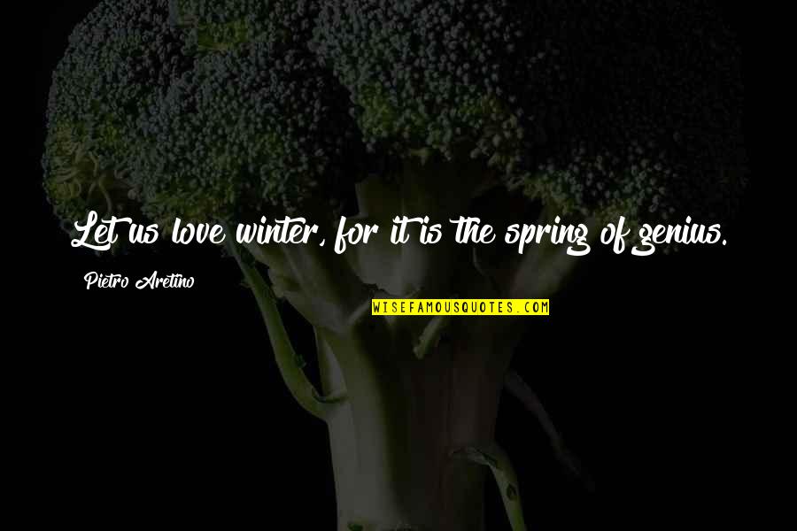 Keenya Hodges Quotes By Pietro Aretino: Let us love winter, for it is the Keenya Hodges Quotes By Pietro Aretino: Let us love winter, for it is the