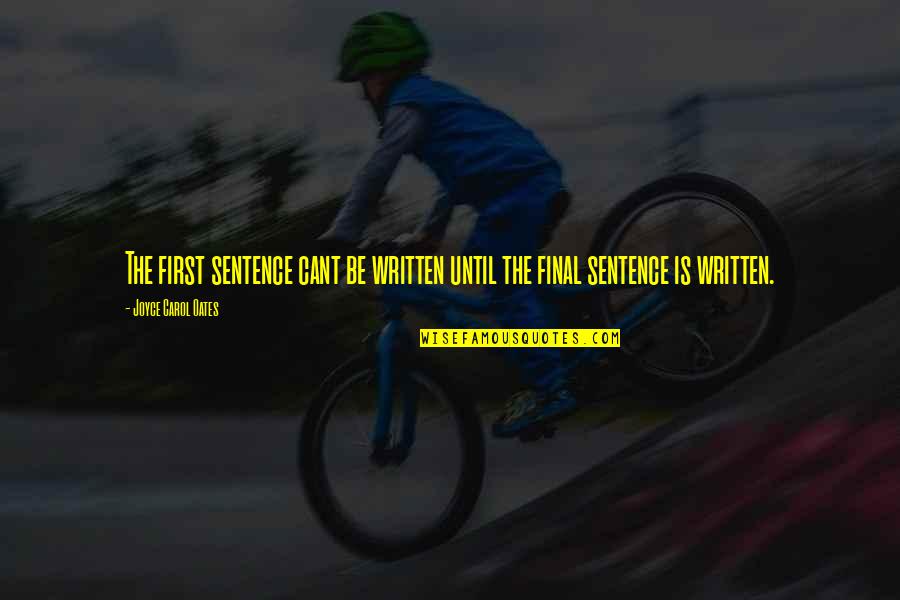 Keenya Powell Quotes By Joyce Carol Oates: The first sentence cant be written until the