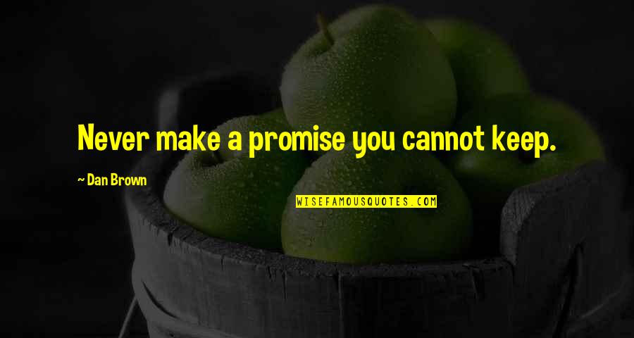 Keep A Promise Quotes By Dan Brown: Never make a promise you cannot keep.