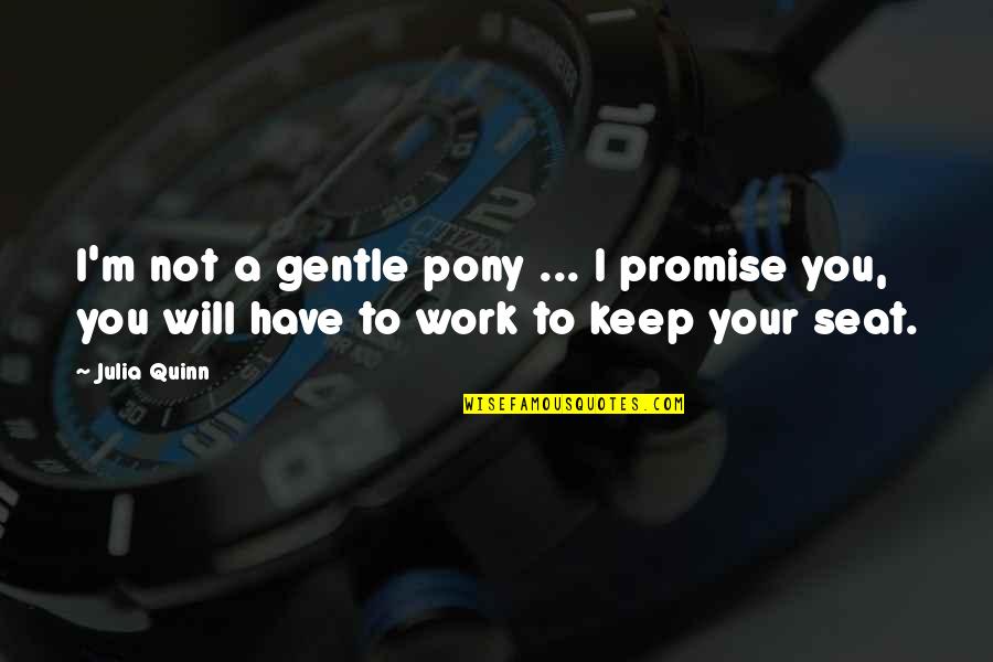 Keep A Promise Quotes By Julia Quinn: I'm not a gentle pony ... I promise