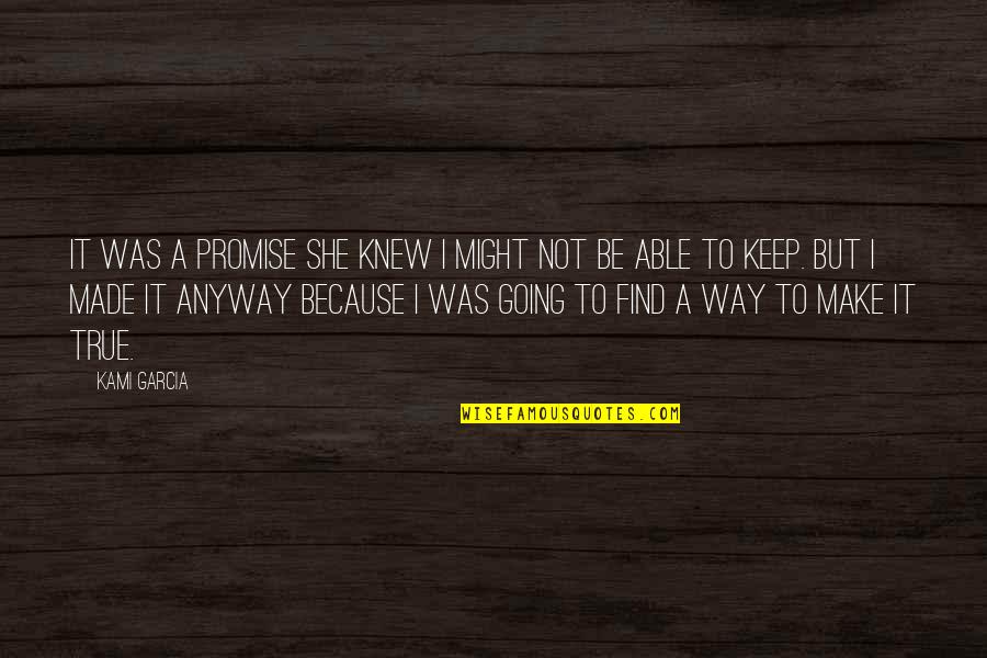 Keep A Promise Quotes By Kami Garcia: It was a promise she knew I might
