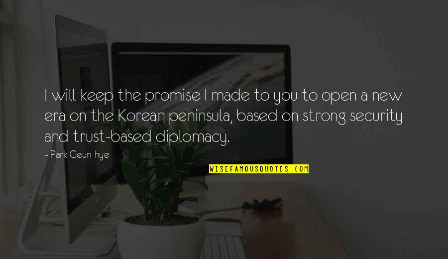 Keep A Promise Quotes By Park Geun-hye: I will keep the promise I made to