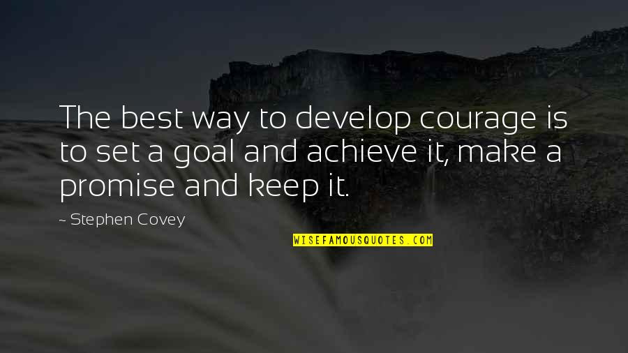Keep A Promise Quotes By Stephen Covey: The best way to develop courage is to