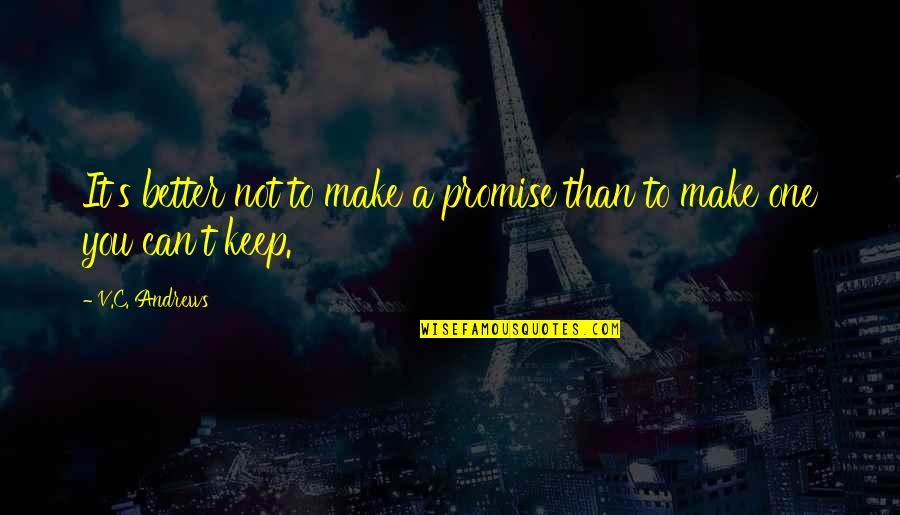 Keep A Promise Quotes By V.C. Andrews: It's better not to make a promise than