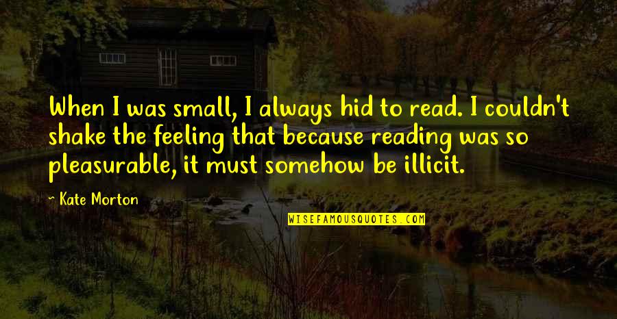 Keep A Quiet Heart Quotes By Kate Morton: When I was small, I always hid to