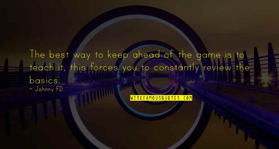 Keep Ahead Of The Game Quotes By Johnny FD: The best way to keep ahead of the