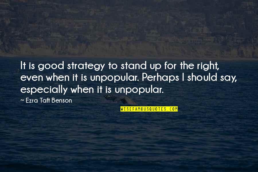 Keep Aiming Quotes By Ezra Taft Benson: It is good strategy to stand up for