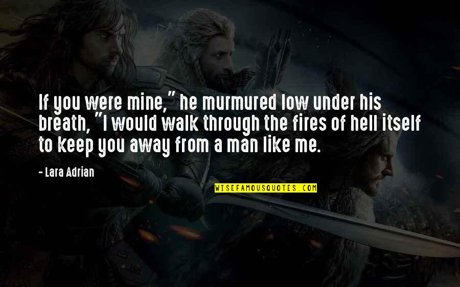 Keep Away Me Quotes By Lara Adrian: If you were mine," he murmured low under Keep Away Me Quotes By Lara Adrian: If you were mine," he murmured low under