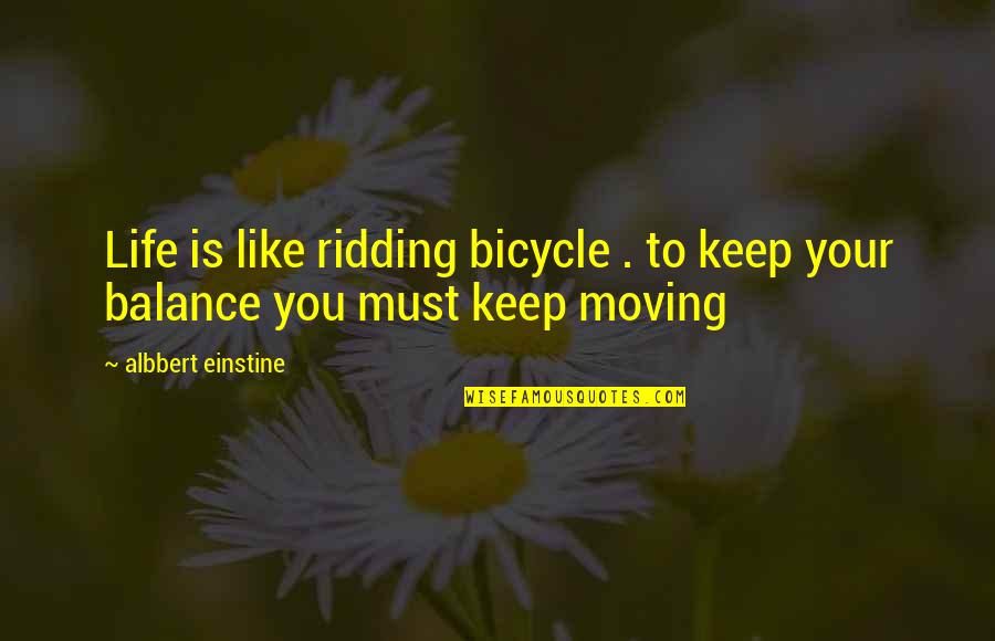 Keep Balance In Life Quotes By Albbert Einstine: Life is like ridding bicycle . to keep Keep Balance In Life Quotes By Albbert Einstine: Life is like ridding bicycle . to keep