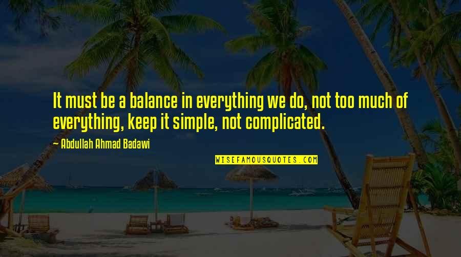 Keep Balance Quotes By Abdullah Ahmad Badawi: It must be a balance in everything we