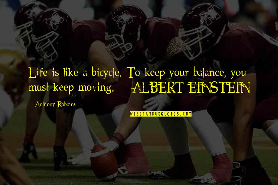 Keep Balance Quotes By Anthony Robbins: Life is like a bicycle. To keep your