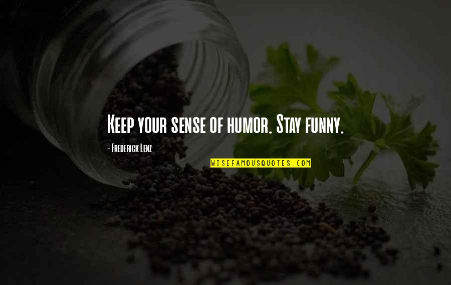Keep Balance Quotes By Frederick Lenz: Keep your sense of humor. Stay funny.