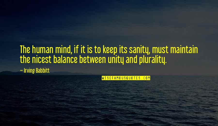 Keep Balance Quotes By Irving Babbitt: The human mind, if it is to keep