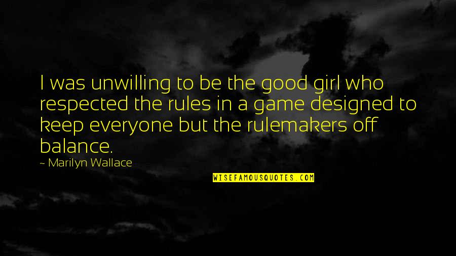 Keep Balance Quotes By Marilyn Wallace: I was unwilling to be the good girl