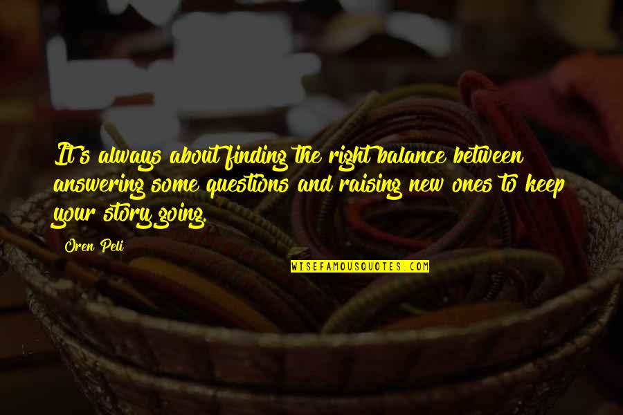 Keep Balance Quotes By Oren Peli: It's always about finding the right balance between