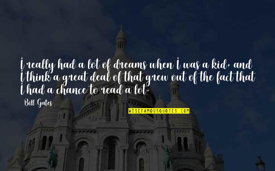 Keep Being Awesome Quotes By Bill Gates: I really had a lot of dreams when