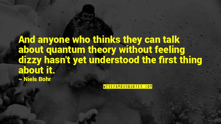 Keep Being Yourself Quotes By Niels Bohr: And anyone who thinks they can talk about Keep Being Yourself Quotes By Niels Bohr: And anyone who thinks they can talk about