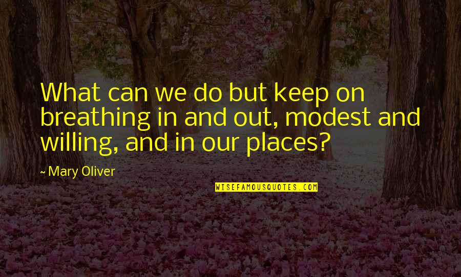 Keep Breathing Quotes By Mary Oliver: What can we do but keep on breathing Keep Breathing Quotes By Mary Oliver: What can we do but keep on breathing