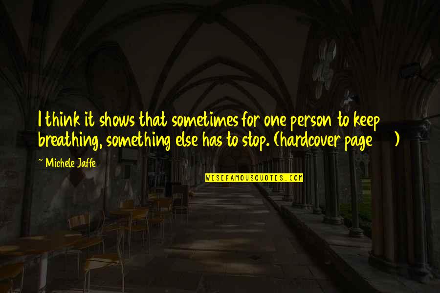 Keep Breathing Quotes By Michele Jaffe: I think it shows that sometimes for one Keep Breathing Quotes By Michele Jaffe: I think it shows that sometimes for one