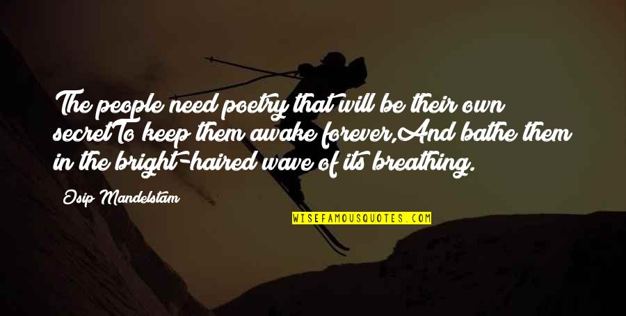 Keep Breathing Quotes By Osip Mandelstam: The people need poetry that will be their Keep Breathing Quotes By Osip Mandelstam: The people need poetry that will be their