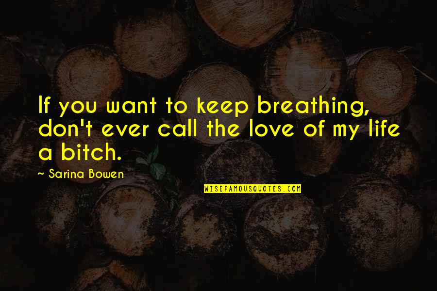 Keep Breathing Quotes By Sarina Bowen: If you want to keep breathing, don't ever
