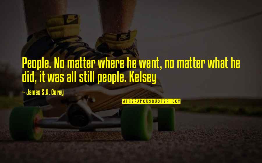 Keep Calm 25th Birthday Quotes By James S.A. Corey: People. No matter where he went, no matter