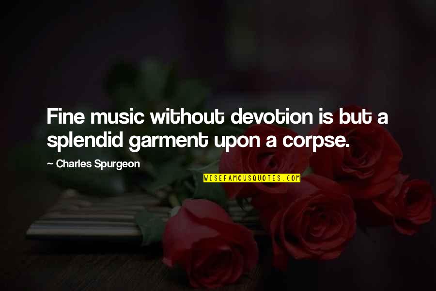 Keep Calm And Drink Wine Quotes By Charles Spurgeon: Fine music without devotion is but a splendid