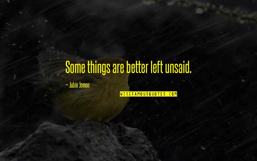 Keep Calm Carry On Book Quotes By Jubin Jomon: Some things are better left unsaid.