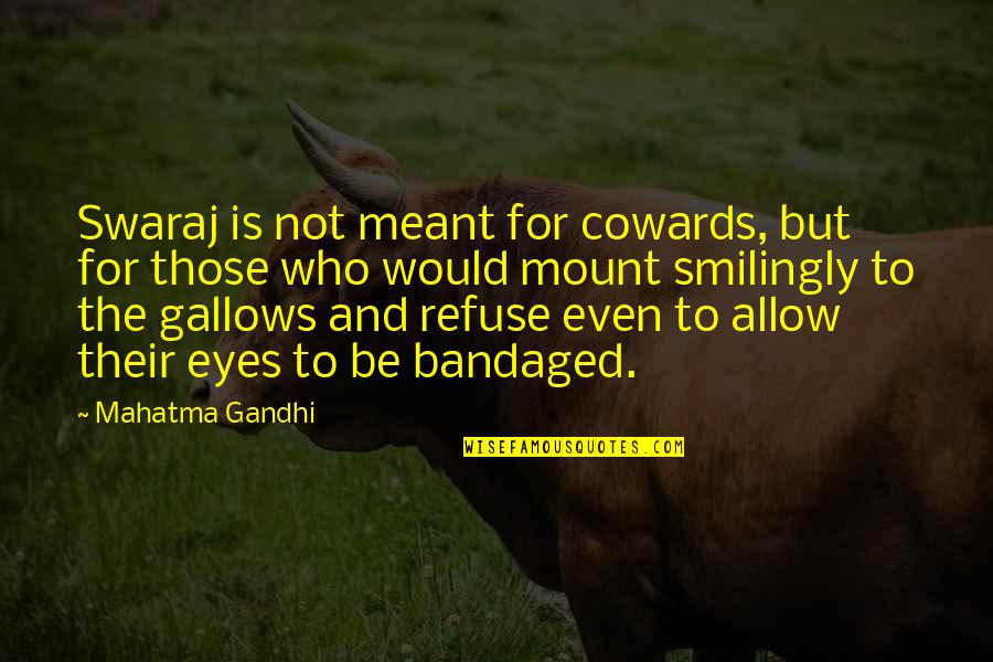 Keep Calm Carry On Quotes By Mahatma Gandhi: Swaraj is not meant for cowards, but for